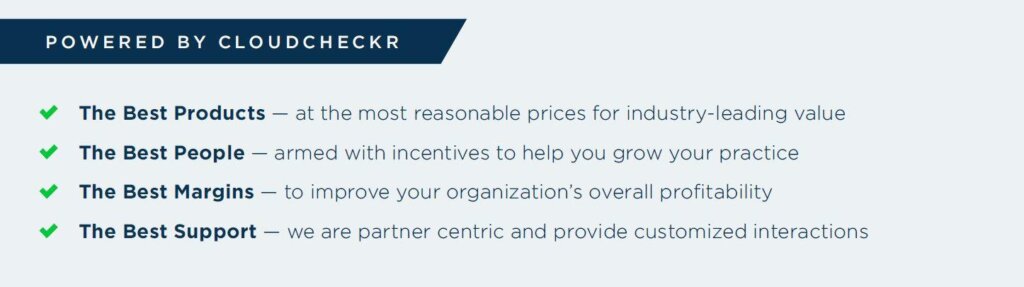 Powered by CloudCheckr program benefits: The Best Products at the most reasonable prices for industry-leading value; the best people armed with incentives to help you grow your practice; the best margins to improve your organization's overall profitability; the best support -- we are partner centric and provide customized interactions