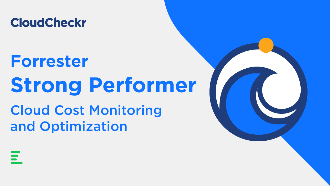 CloudCheckr named a Forrester Strong Performer for Cloud Cost Monitoring and Optimization