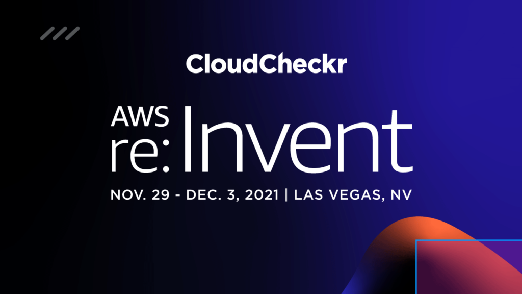 AWS re:Invent 2021 and CloudCheckr